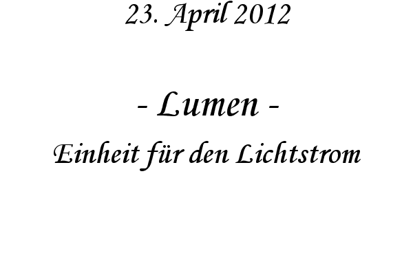 Lumen - Einheit f�r den Lichtstrom