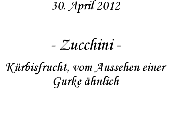 Zucchini - K�rbisfrucht, vom Aussehen einer Gurke �hnlich