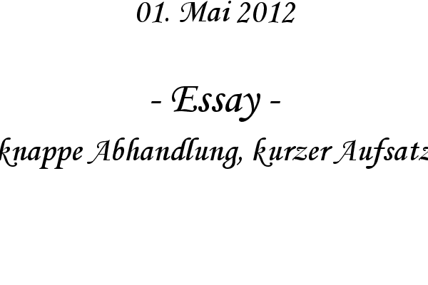 Essay - knappe Abhandlung, kurzer Aufsatz
