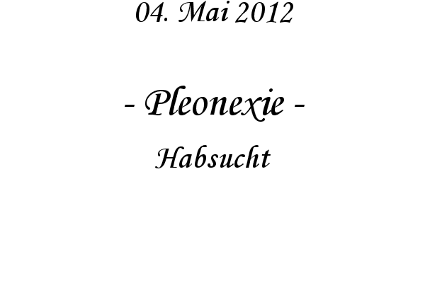 Pleonexie - Habsucht