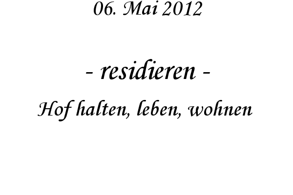residieren - Hof halten, leben, wohnen 