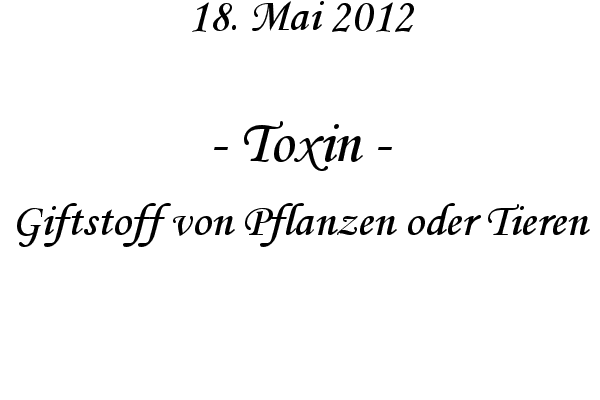 Toxin - Giftstoff von Pflanzen oder Tieren