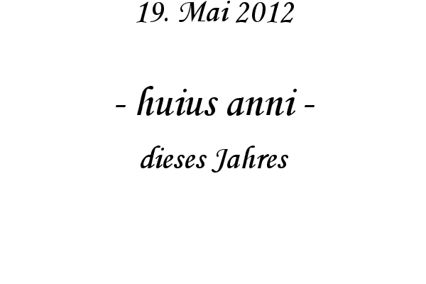 huius anni - dieses Jahres
