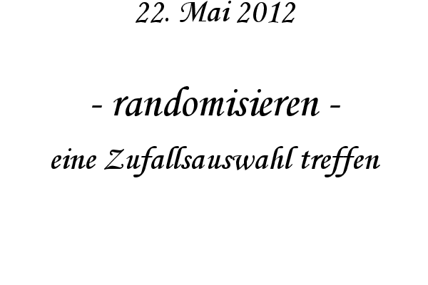 randomisieren - eine Zufallsauswahl treffen