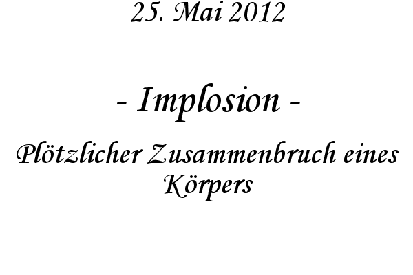 Implosion - Pl�tzlicher Zusammenbruch eines K�rpers