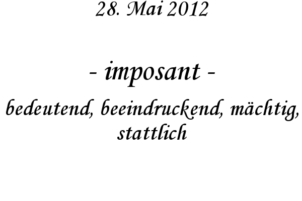 imposant - bedeutend, beeindruckend, m�chtig, stattlich