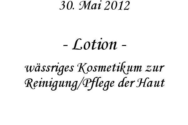 Lotion - w�ssriges Kosmetikum zur Reinigung/Pflege der Haut