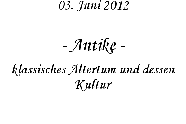 Antike - klassisches Altertum und dessen Kultur
