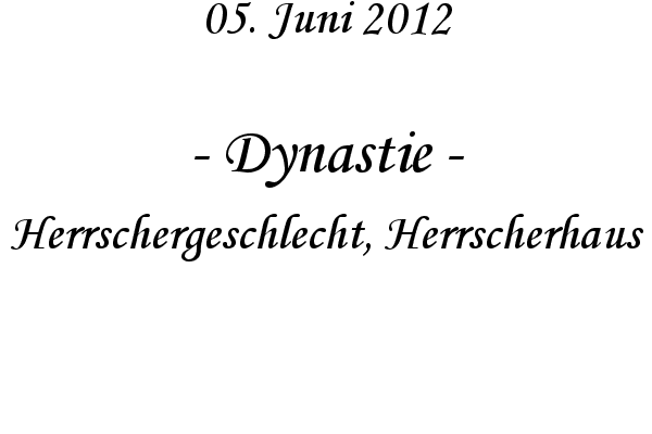 Dynastie - Herrschergeschlecht, Herrscherhaus