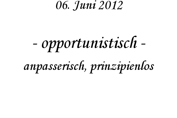opportunistisch - anpasserisch, prinzipienlos