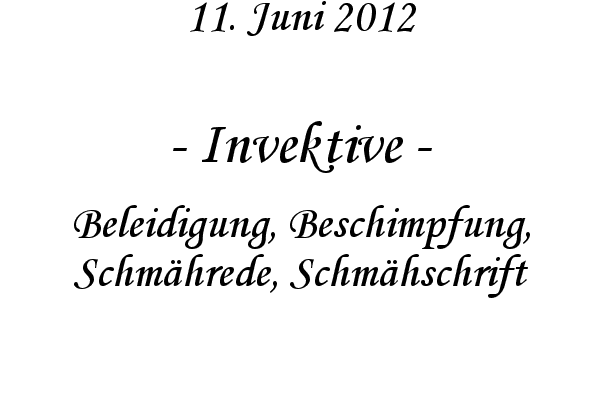 Invektive - Beleidigung, Beschimpfung, Schm�hrede, Schm�hschrift