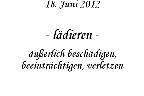 l�dieren - �u�erlich besch�digen, beeintr�chtigen, verletzen
