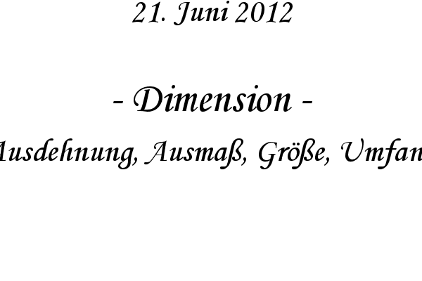 Dimension - Ausdehnung, Ausma�, Gr��e, Umfang