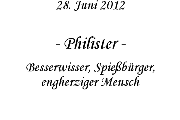 Philister - Besserwisser, Spie�b�rger, engherziger Mensch