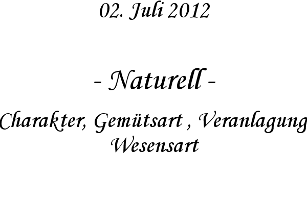 Naturell - Charakter, Gem�tsart , Veranlagung, Wesensart