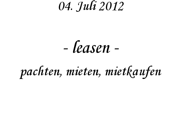 leasen - pachten, mieten, mietkaufen