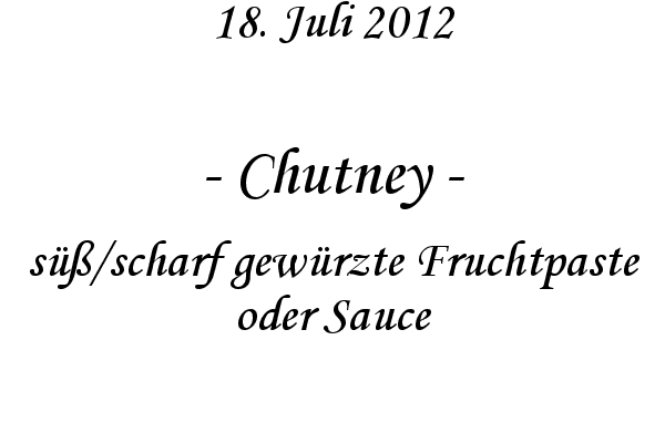 Chutney - s��/scharf gew�rzte Fruchtpaste oder Sauce