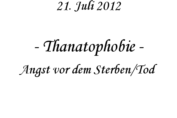 Thanatophobie - Angst vor dem Sterben/Tod