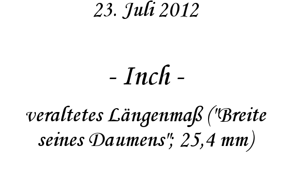 Inch - veraltetes L�ngenma� (