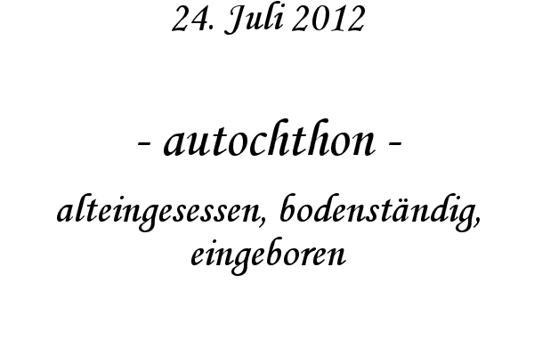 autochthon - alteingesessen, bodenst�ndig, eingeboren