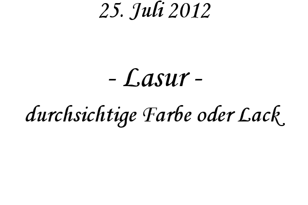 Lasur - durchsichtige Farbe oder Lack
