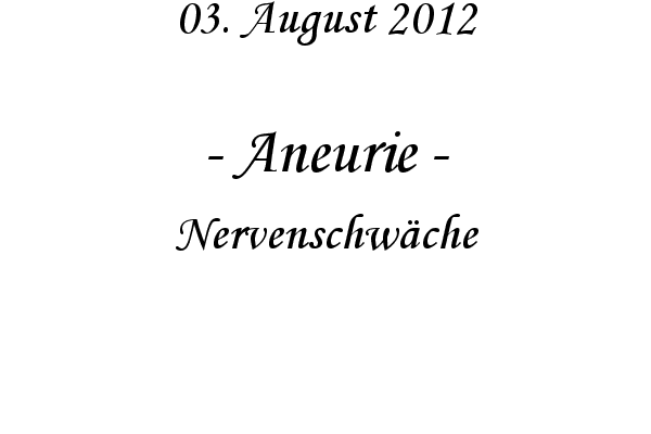 Aneurie - Nervenschw�che