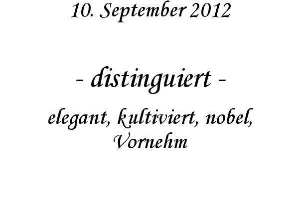 distinguiert - elegant, kultiviert, nobel, Vornehm