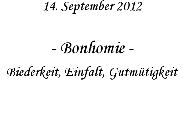 Bonhomie - Biederkeit, Einfalt, Gutm�tigkeit