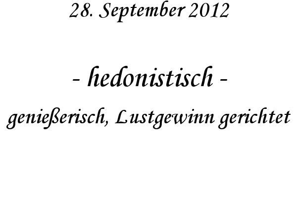 hedonistisch - genie�erisch, Lustgewinn gerichtet