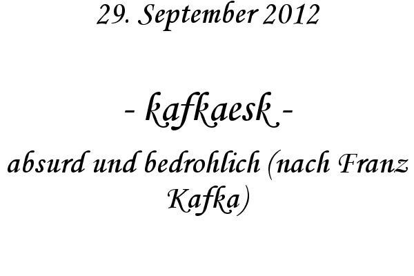 kafkaesk - absurd und bedrohlich (nach Franz Kafka)