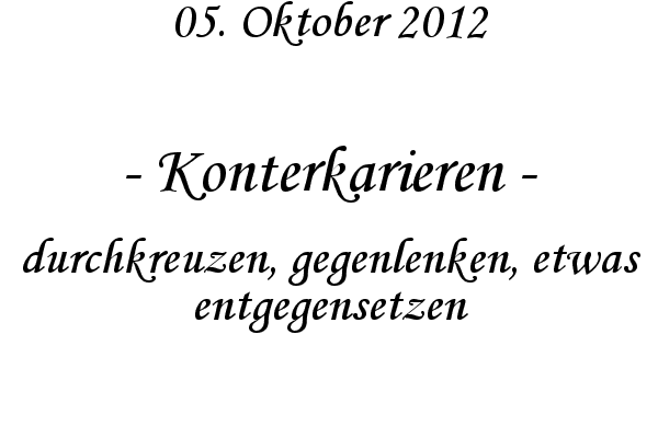 Konterkarieren - durchkreuzen, gegenlenken, etwas entgegensetzen