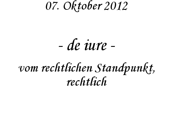 de iure - vom rechtlichen Standpunkt, rechtlich