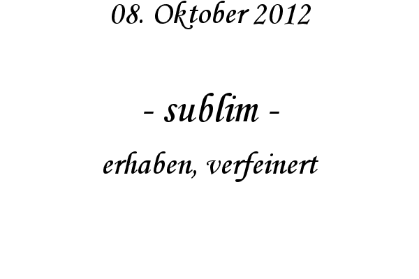 sublim - erhaben, verfeinert