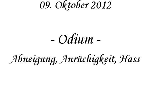 Odium - Abneigung, Anr�chigkeit, Hass
