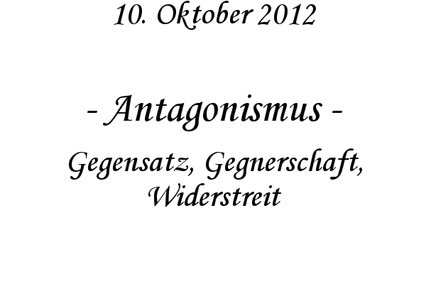 Antagonismus - Gegensatz, Gegnerschaft, Widerstreit