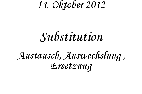 Substitution - Austausch, Auswechslung , Ersetzung