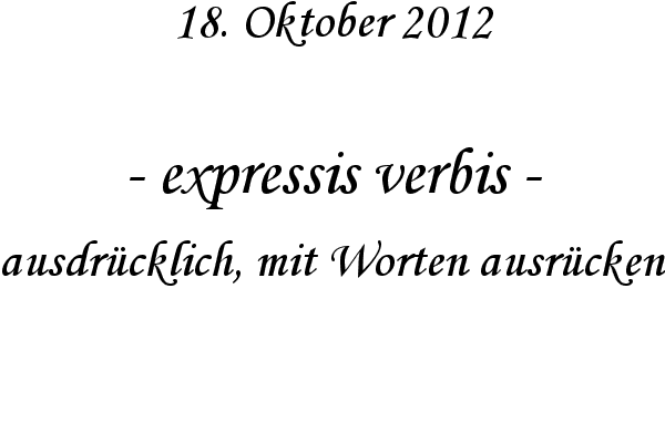 expressis verbis - ausdr�cklich, mit Worten ausr�cken