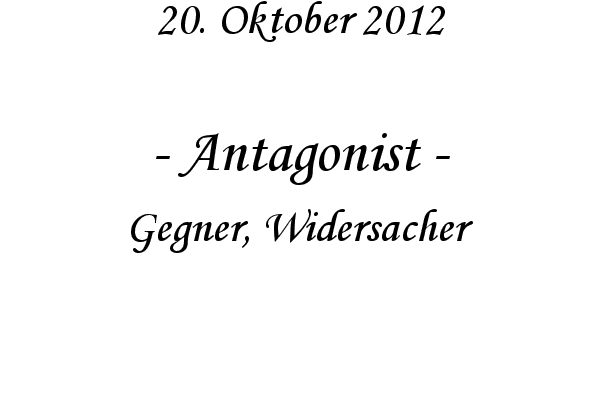 Antagonist - Gegner, Widersacher 