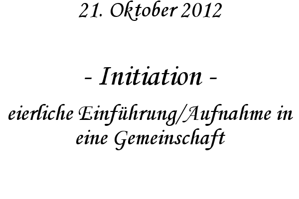 Initiation - eierliche Einf�hrung/Aufnahme in eine Gemeinschaft
