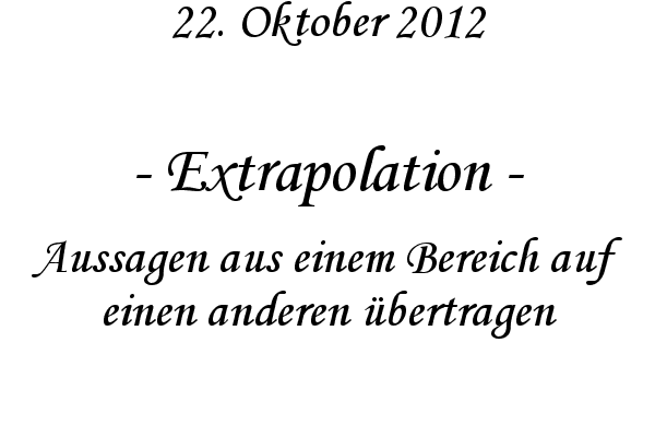 Extrapolation - Aussagen aus einem Bereich auf einen anderen �bertragen
