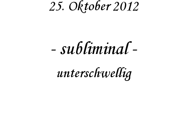 subliminal - unterschwellig