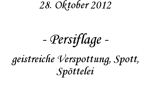 Persiflage - geistreiche Verspottung, Spott, Sp�ttelei