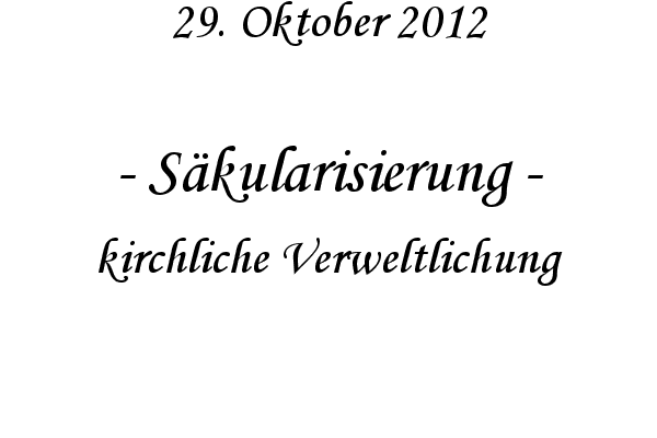 S�kularisierung - kirchliche Verweltlichung