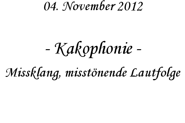 Kakophonie - Missklang, misst�nende Lautfolge