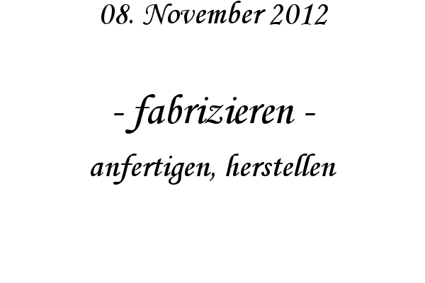 fabrizieren - anfertigen, herstellen
