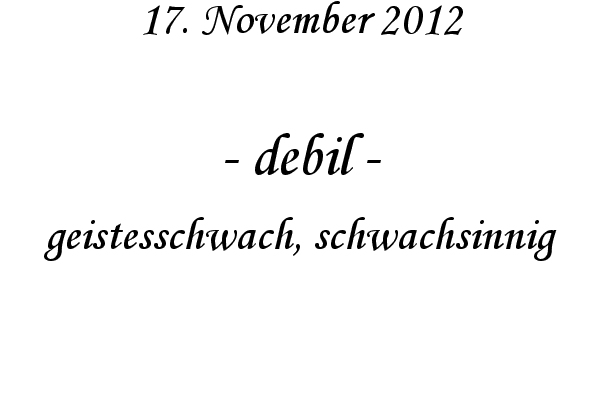 debil - geistesschwach, schwachsinnig