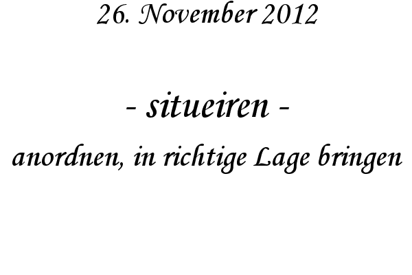 situeiren - anordnen, in richtige Lage bringen