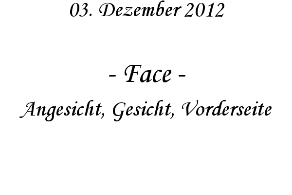 Face - Angesicht, Gesicht, Vorderseite