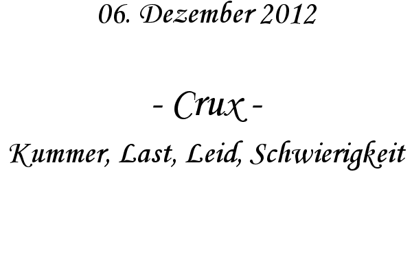 Crux - Kummer, Last, Leid, Schwierigkeit