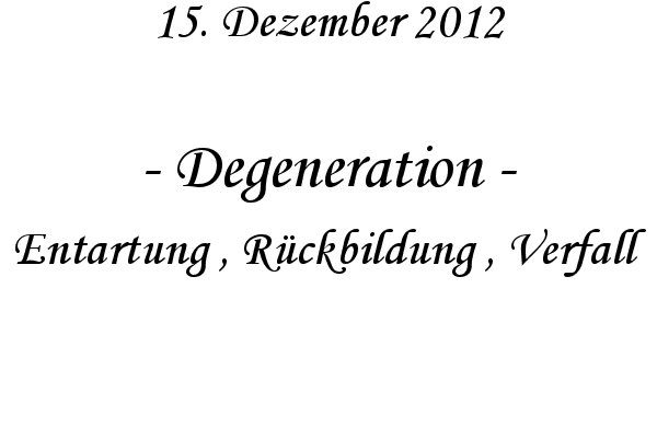 Degeneration - Entartung , R�ckbildung , Verfall